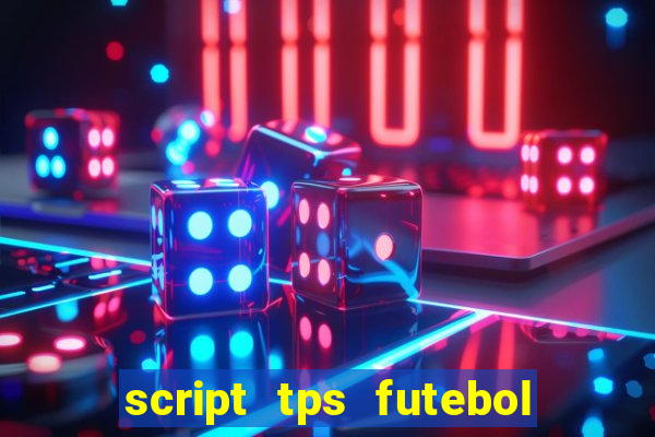 script tps futebol de rua